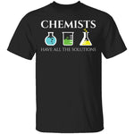 Chemists Have the Solution T-Shirt CustomCat