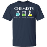 Chemists Have the Solution T-Shirt CustomCat