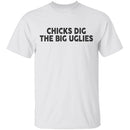 Chicks Dig The Big Uglies T-Shirt CustomCat