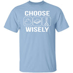 Choose Wisely T-Shirt CustomCat