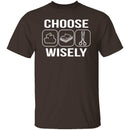 Choose Wisely T-Shirt CustomCat