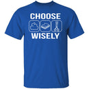 Choose Wisely T-Shirt CustomCat