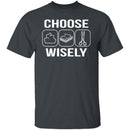Choose Wisely T-Shirt CustomCat