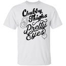 Chubby Thighs Pretty Eyes T-Shirt CustomCat
