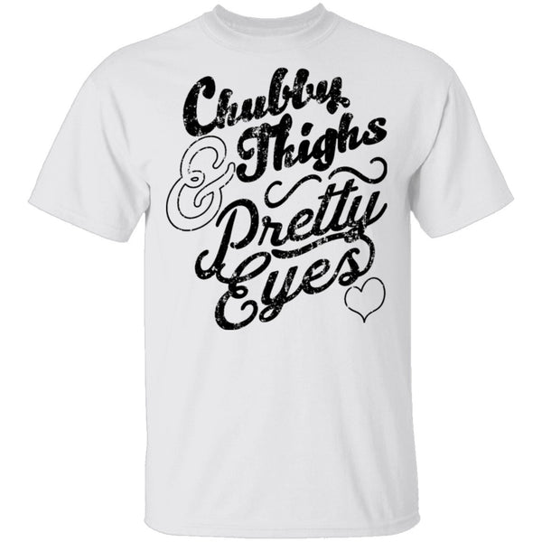 Chubby Thighs Pretty Eyes T-Shirt CustomCat