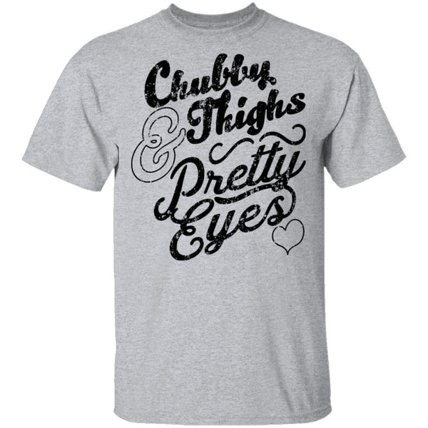 Chubby Thighs Pretty Eyes T-Shirt CustomCat