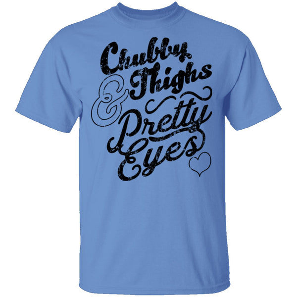 Chubby Thighs Pretty Eyes T-Shirt CustomCat