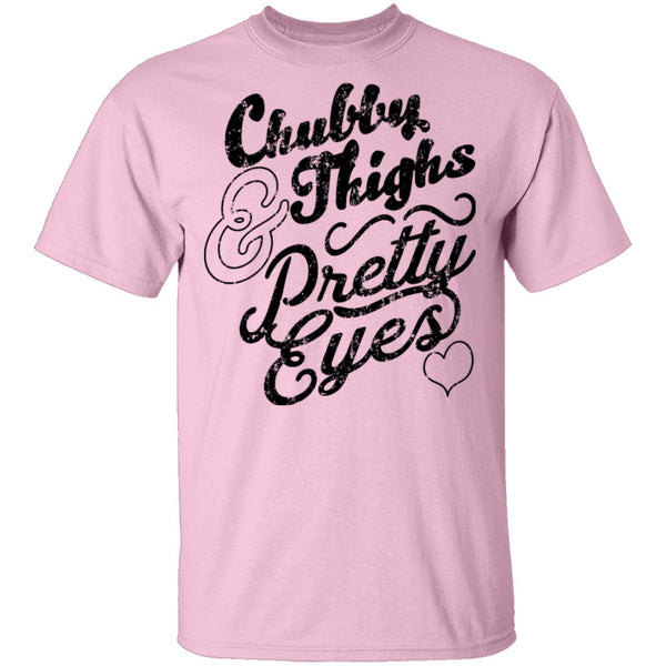 Chubby Thighs Pretty Eyes T-Shirt CustomCat