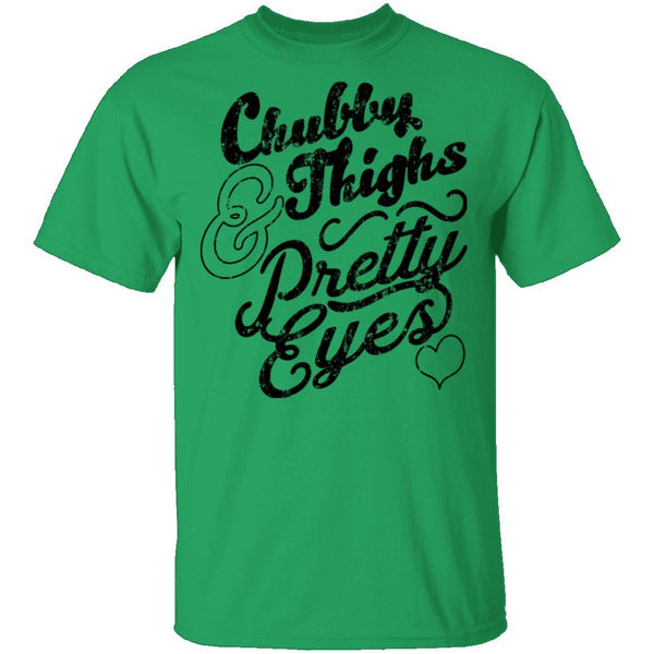 Chubby Thighs Pretty Eyes T-Shirt CustomCat