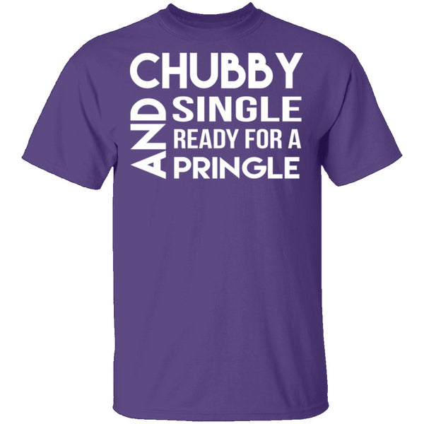 Chubby, Single, And Ready For A Pringle T-Shirt CustomCat