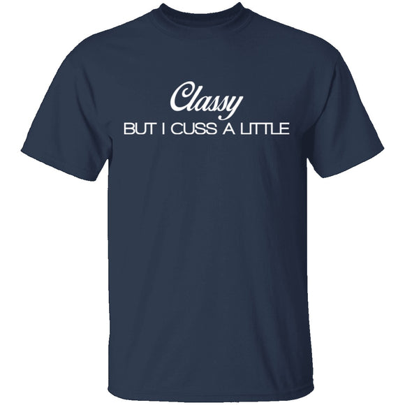 Classy But I Cuss A Little T-Shirt CustomCat