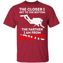 Closer To The Bottom T-Shirt CustomCat