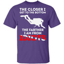 Closer To The Bottom T-Shirt CustomCat