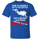 Closer To The Bottom T-Shirt CustomCat