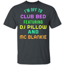 Club Bed T-Shirt CustomCat