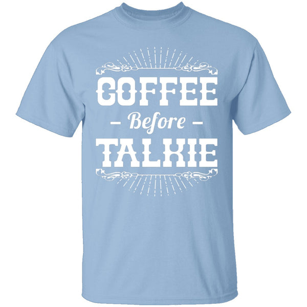 Coffee Before Talkie T-Shirt CustomCat