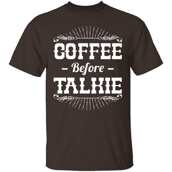 Coffee Before Talkie T-Shirt CustomCat