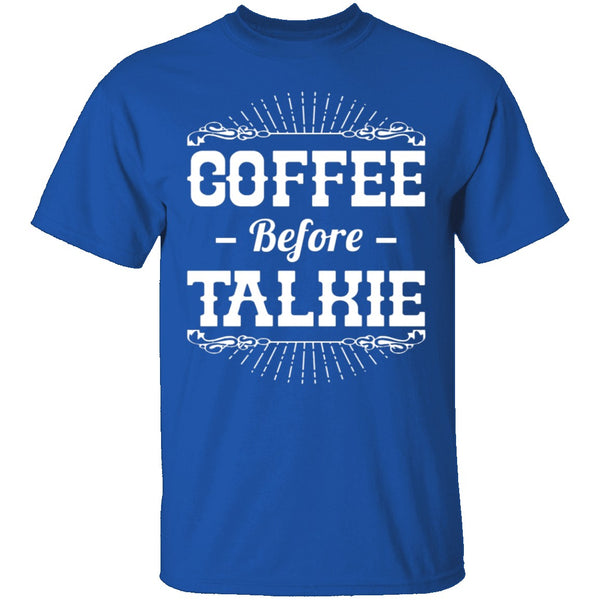 Coffee Before Talkie T-Shirt CustomCat