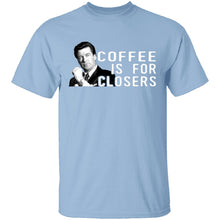 Coffee Is For Closers T-Shirt