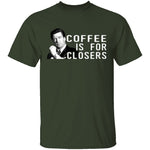 Coffee Is For Closers T-Shirt CustomCat