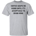 Coffee Keeps Me Going Until It's Acceptable To Drink Wine T-Shirt CustomCat