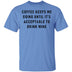 Coffee Keeps Me Going Until It's Acceptable To Drink Wine T-Shirt CustomCat
