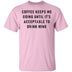Coffee Keeps Me Going Until It's Acceptable To Drink Wine T-Shirt CustomCat