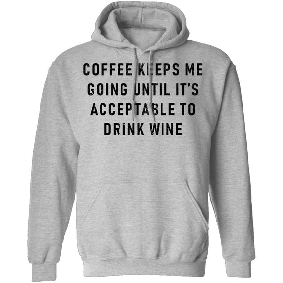 Coffee Keeps Me Going Until It's Acceptable To Drink Wine T-Shirt CustomCat