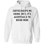 Coffee Keeps Me Going Until It's Acceptable To Drink Wine T-Shirt CustomCat