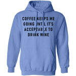 Coffee Keeps Me Going Until It's Acceptable To Drink Wine T-Shirt CustomCat