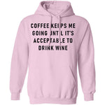 Coffee Keeps Me Going Until It's Acceptable To Drink Wine T-Shirt CustomCat
