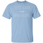 Coffee Scrubs And Rubber Gloves T-Shirt CustomCat