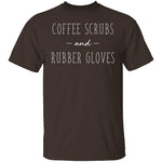 Coffee Scrubs And Rubber Gloves T-Shirt CustomCat