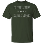 Coffee Scrubs And Rubber Gloves T-Shirt CustomCat