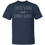 Coffee Scrubs And Rubber Gloves T-Shirt CustomCat
