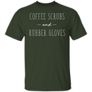 Coffee Scrubs And Rubber Gloves T-Shirt CustomCat