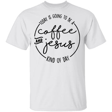 Coffee and Jesus Kind of Day T-Shirt CustomCat