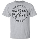 Coffee and Jesus Kind of Day T-Shirt CustomCat
