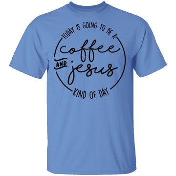 Coffee and Jesus Kind of Day T-Shirt CustomCat