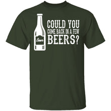 Come Back In A Few Beers T-Shirt