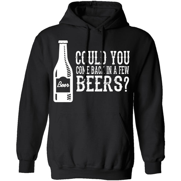 Come Back In A Few Beers T-Shirt CustomCat