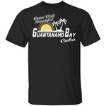 Come Visit Guantanamo Bay T-Shirt CustomCat