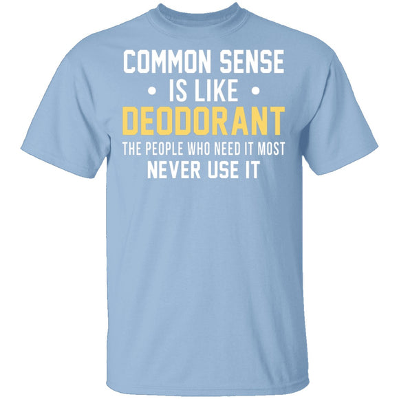 Common Sense Is Like Deodorant T-Shirt CustomCat