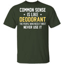 Common Sense Is Like Deodorant T-Shirt CustomCat
