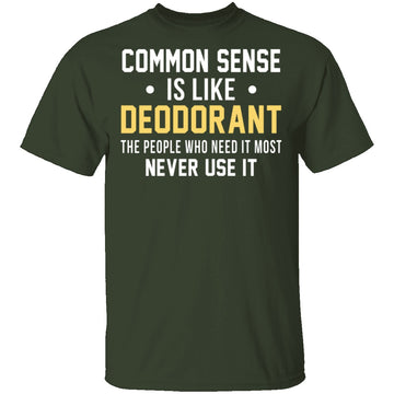 Common Sense Is Like Deodorant T-Shirt CustomCat