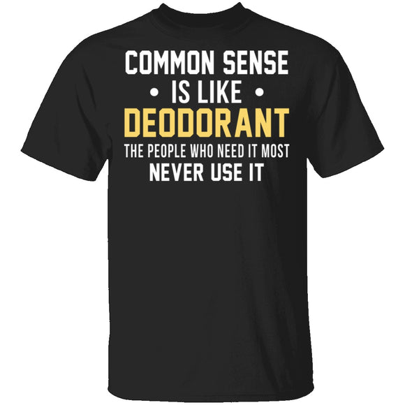Common Sense Is Like Deodorant T-Shirt CustomCat