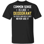 Common Sense Is Like Deodorant T-Shirt CustomCat