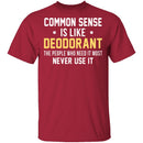 Common Sense Is Like Deodorant T-Shirt CustomCat