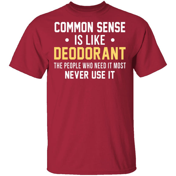 Common Sense Is Like Deodorant T-Shirt CustomCat