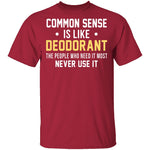 Common Sense Is Like Deodorant T-Shirt CustomCat